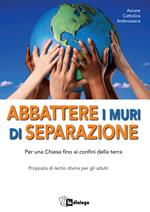 Abbattere i muri di separazione. Per una Chiesa fino ai confini della terra. Proposta di lectio divina per gli adulti