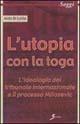 L' utopia con la toga. L'ideologia del tribunale internazionale e il processo Milosevic