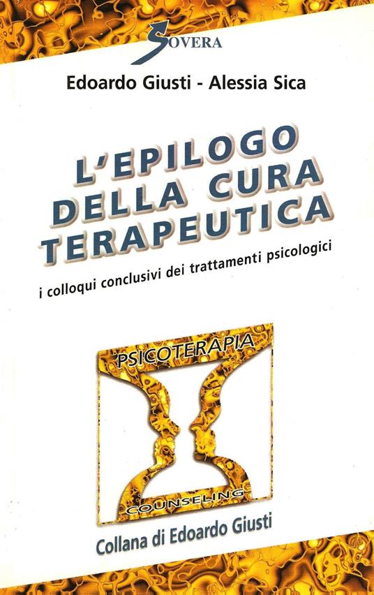 L' epilogo della cura terapeutica. I colloqui conclusivi dei trattamenti psicologici - Edoardo Giusti,Alessia Sica - copertina