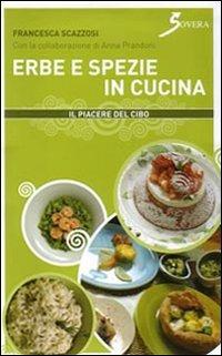 Erbe e spezie in cucina. Ediz. illustrata - Francesca Scazzosi - copertina