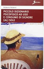 Piccolo dizionario psicofisico ad uso e consumo di signore (al) sole