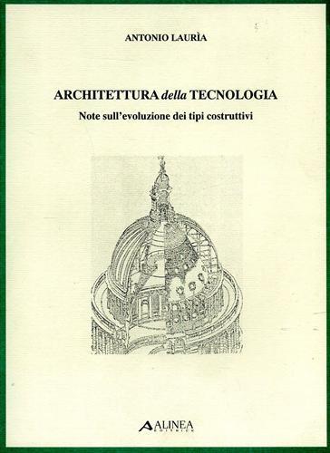 Architettura della tecnologia. Note sull'evoluzione dei tipi costruttivi - Antonio Lauria - copertina