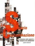 Lo spazio della contaminazione. Architettura della memoria e frammenti di arte contemporanea