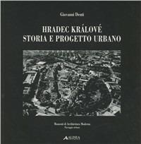 Hradec Králové. Storia e progetto urbano. Ediz. italiana e inglese - Alexandr Skalický - copertina