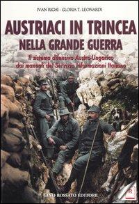 Austriaci in trincea nella grande guerra. Il sistema difensivo austro-ungarico dai manuali del servizio informazioni italiano - Ivan Righi,Gloria T. Leonardi - copertina