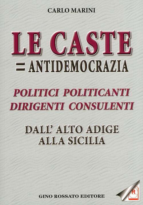 «Le caste = antidemocrazia». Politici politicanti dirigenti consulenti dall'Alto Adige alla Sicilia - Carlo Marini - copertina