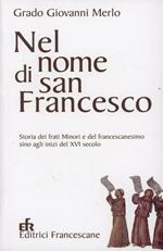 Nel nome di san Francesco. Storia dei frati minori e del francescanesimo sino agli inizi del XVI secolo