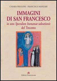 Immagini di san Francesco in uno Speculum humanae salvationis del Trecento - Chiara Frugoni,Francesca Manzari - copertina