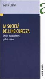 La società dell'insicurezza. Lavoro, disuguaglianze, globalizzazione