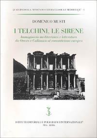 I telchini, le sirene. Immaginario mediterraneo e letteratura da Omero e Callimaco al Romanticismo europeo - Domenico Musti - copertina