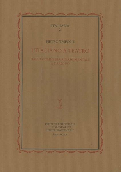 L' italiano a teatro. Dalla commedia rinascimentale a Dario Fo - Pietro Trifone - copertina