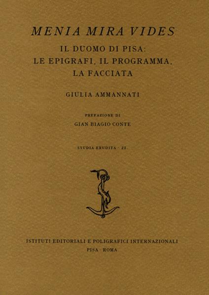 Menia Mira Vides. Il Duomo di Pisa: le epigrafi, il programma, la facciata - Giulia Ammannati - copertina