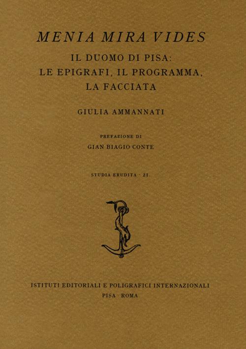 Menia Mira Vides. Il Duomo di Pisa: le epigrafi, il programma, la facciata - Giulia Ammannati - copertina