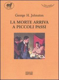 La morte arriva a piccoli passi - George H. Johnston - 2