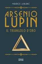 Arsenio Lupin. Il triangolo d'oro. Vol. 2