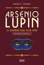 Arsenio Lupin. La signorina dagli occhi verdi. Ediz. integrale. Vol. 13