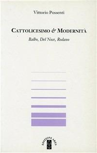 Cattolicesimo & modernità. Balbo, Del Noce, Rodano - Vittorio Possenti - copertina