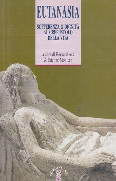 Eutanasia. Sofferenza e dignità al crepuscolo della vita - copertina