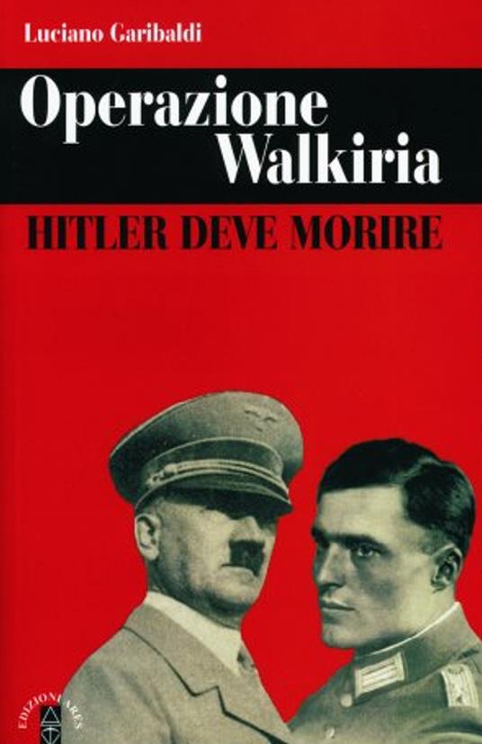 Operazione Walkiria. Hitler deve morire - Luciano Garibaldi - copertina