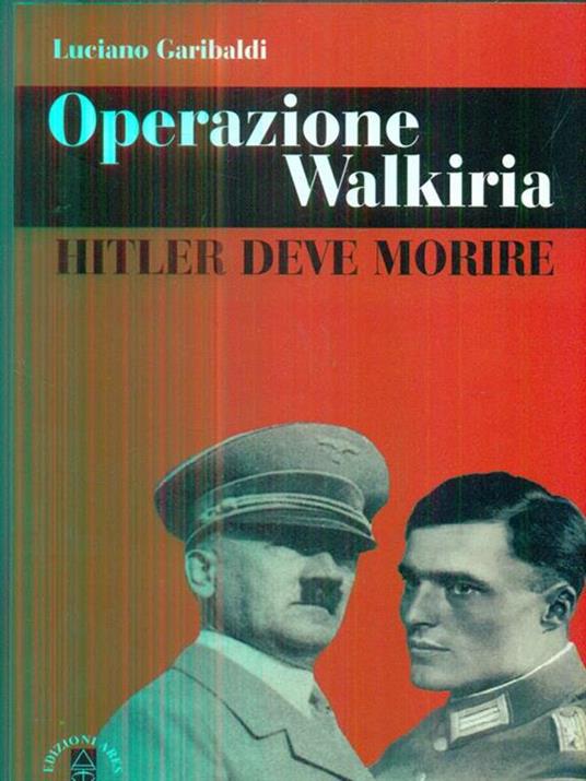 Operazione Walkiria. Hitler deve morire - Luciano Garibaldi - 3