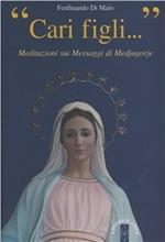 Cari figli... Meditazioni sui messaggi di Medjugorie