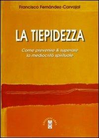 La tiepidezza. Come prevenire e curare la mediocrità spirituale - Francisco Fernández Carvajal - copertina