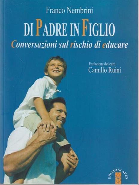 Di padre in figlio. Conversazioni sul rischio di educare - Franco Nembrini - 2