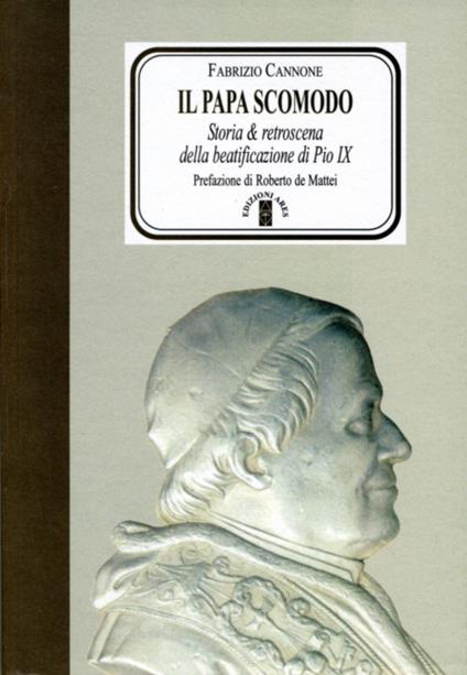 Il Papa scomodo. Storia e retroscena della beatificazione di Pio IX - Fabrizio Cannone - copertina