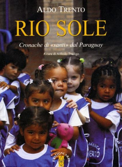 Rio sole. Cronache di «santi» dal Paraguay - Aldo Trento - copertina