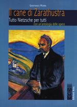 Il cane di Zarathustra. Tutto Nietzsche per tutti. Con un antologia delle opere