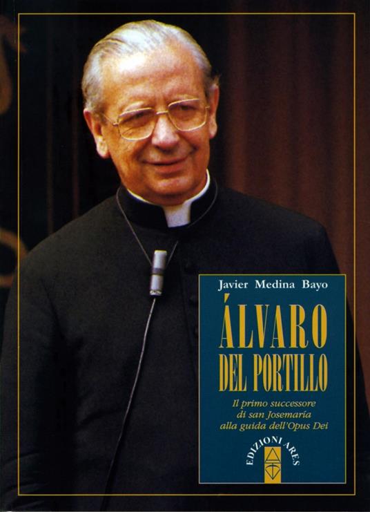 Alvaro del Portillo. Il primo successore di san Josemaría alla guida dell'Opus Dei - Javier Medina Bayo - copertina