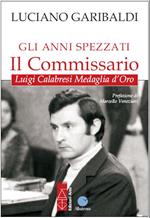 Gli anni spezzati. Il commissario Luigi Calabresi, medaglia d'oro