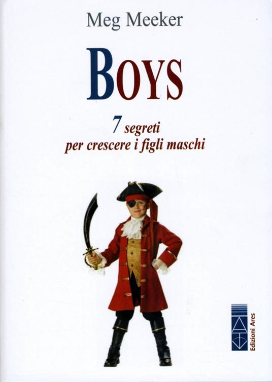 Boys. 7 segreti per crescere i figli maschi - Meg Meeker - copertina