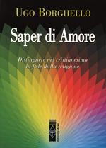 Saper di Amore. Distinguere nel cristianesimo la fede dalla religione