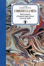 L'origine e la meta. Studi in memoria di Emanuele Samek Lodovici con un suo inedito