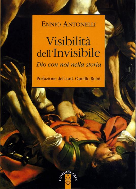 Visibilità dell'Invisibile. Dio con noi nella storia - Ennio Antonelli - copertina