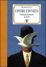 Contro l'ovvietà. Polemiche di pensiero & di arte