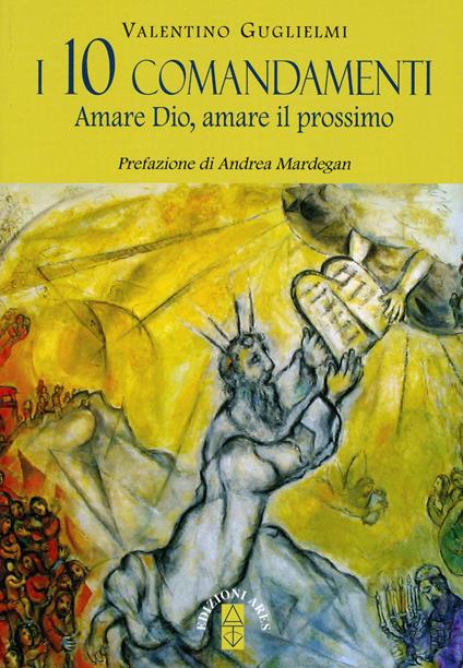 I 10 comandamenti. Amare Dio, amare il prossimo - Valentino Guglielmi - copertina