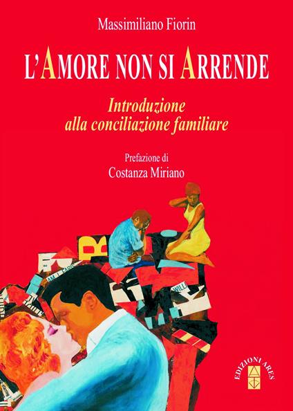 L'Amore non si arrende. Introduzione alla conciliazione familiare - Massimiliano Fiorin - copertina