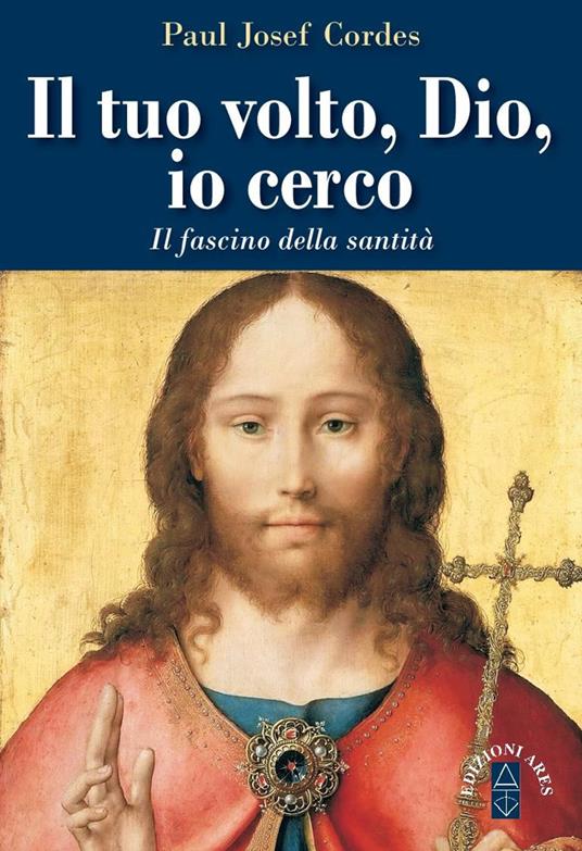 Il Tuo volto, Dio, io cerco. Il fascino della santità - Paul Josef Cordes - copertina