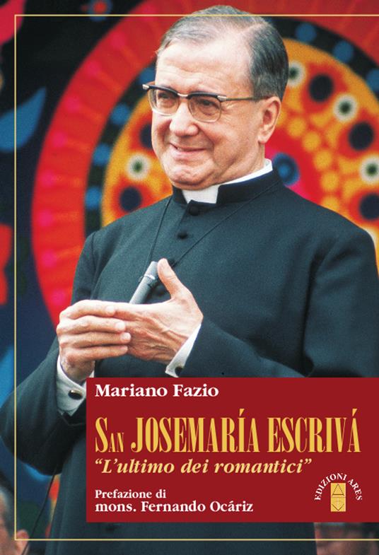 San Josemaria Escrivà. L'«ultimo dei romantici» - Mariano Fazio - copertina