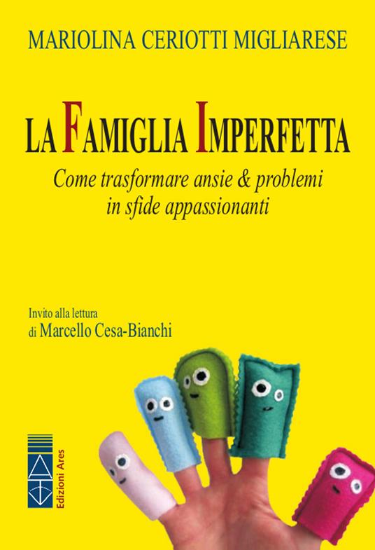 La famiglia imperfetta. Come trasformare ansie & problemi in sfide appassionanti - Mariolina Ceriotti Migliarese - copertina