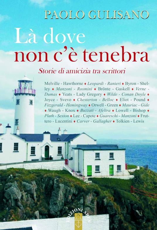 Là dove non c'è tenebra. Storie di amicizia tra scrittori - Paolo Gulisano - copertina