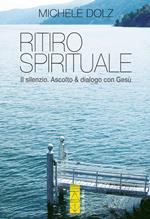 Ritiro spirituale. Il silenzio. Ascolto & dialogo con Gesù