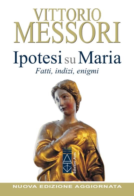 Ipotesi su Maria. Fatti, indizzi, enigmi. Nuova ediz. - Vittorio Messori - copertina