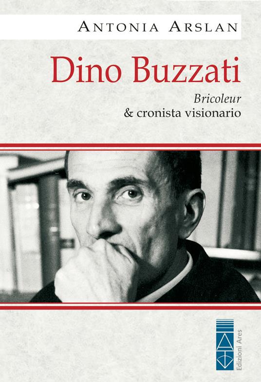 Dino Buzzati. Bricoleur & cronista visionario - Antonia Arslan - ebook