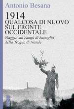 1914. Qualcosa di nuovo sul Fronte occidentale. Viaggio sui campi di battaglia della Tregua di Natale