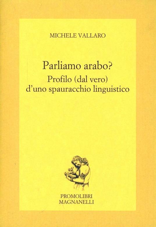 Parliamo arabo. Profilo (dal vero) d'uno spauracchio linguistico - Michele Vallaro - copertina