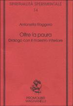 Oltre la paura. Dialogo con il maestro interiore