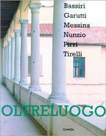 Oltreluogo. Bassiri, Garutti, Messina, Nunzio, Pirri, Tirelli. Catalogo della mostra (Pistoia, palazzo Fabroni, 1995) - Chiara D'Afflitto,Bruno Corà - copertina